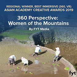 Regional winner Best Immersive (360, VR), Asian Academy Creative Awards 2019. 360 Perspective: Women of the Mountains by FYT Media