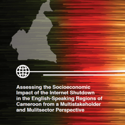 Report cover: Assessing the Socioeconomic Impact of the Internet Shutdown in the English-Speaking Regions of Cameroon from a Multi-stakeholder and Multisector Perspective.